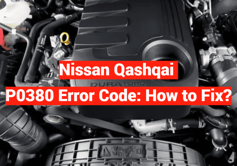 Nissan Qashqai P0380 Error Code: How to Fix?