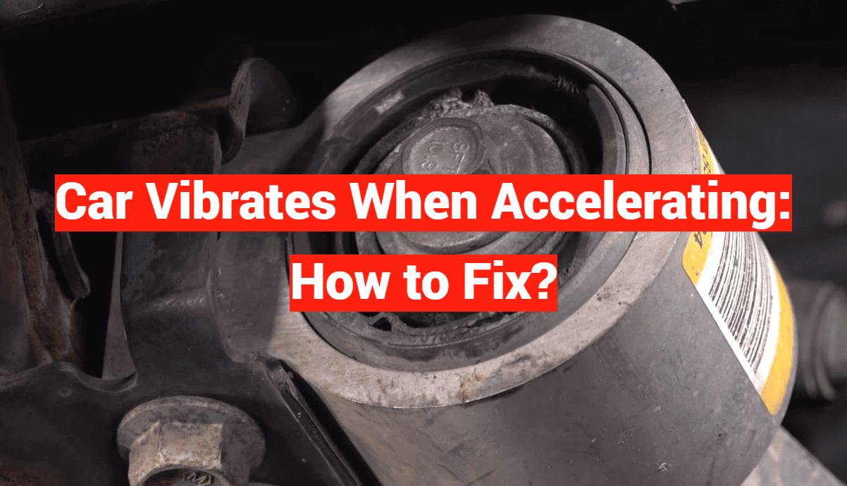 Car Vibrates When Accelerating: How to Fix?